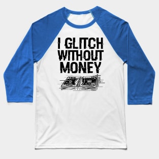 Funny Money Problems Glitchy Techie Meme Baseball T-Shirt